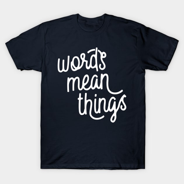 Words Mean Things s02 White T-Shirt by Model Deviance Designs